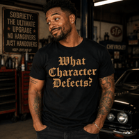 Recovery T-Shirt | Inspiring Sobriety |  What Character Defects?