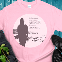 Recovery T-Shirt | Inspiring Sobriety | Whatever We Are Not Changing, We Are Choosing
