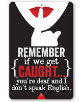 Remember If We Get Caught - Metal Sign