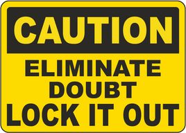 Caution Eliminate Doubt Lock It Out Sign