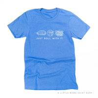 JUST ROLL WITH IT - Unisex Tee