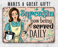Sarcasm Now Being Served Daily - Metal Sign