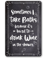 Sometimes I Take Baths Wine In Shower - Metal Sign