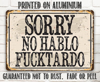 Sorry No Hablo Fucktardo - Metal Sign