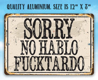Sorry No Hablo Fucktardo - Metal Sign