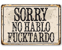 Sorry No Hablo Fucktardo - Metal Sign