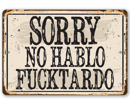 Sorry No Hablo Fucktardo - Metal Sign