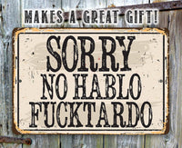Sorry No Hablo Fucktardo - Metal Sign