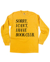 Sorry, I Can’t. I Have Book Club. - Long Sleeve Comfort Colors Tee