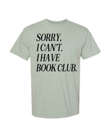 Sorry, I Can’t. I Have Book Club. - Comfort Colors Tee