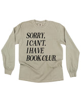 Sorry, I Can’t. I Have Book Club. - Long Sleeve Comfort Colors Tee