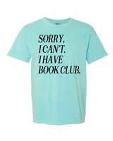 Sorry, I Can’t. I Have Book Club. - Comfort Colors Tee