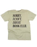 Sorry, I Can’t. I Have Book Club. - Comfort Colors Tee