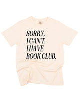 Sorry, I Can’t. I Have Book Club. - Comfort Colors Tee