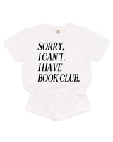 Sorry, I Can’t. I Have Book Club. - Comfort Colors Tee