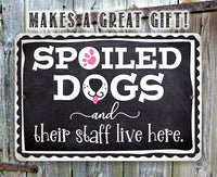 Spoiled Dogs and Their Staff Live Here - Metal Sign
