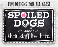 Spoiled Dogs and Their Staff Live Here - Metal Sign