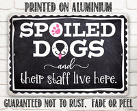 Spoiled Dogs and Their Staff Live Here - Metal Sign