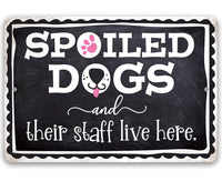 Spoiled Dogs and Their Staff Live Here - Metal Sign