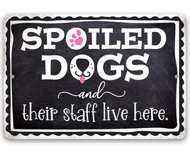 Spoiled Dogs and Their Staff Live Here - Metal Sign