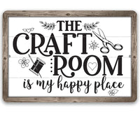 The Craft Room is My Happy Place - Metal Sign