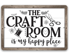 The Craft Room is My Happy Place - Metal Sign