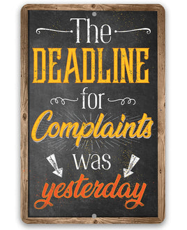 The Deadline For Complaints Was Yesterday - Metal Sign