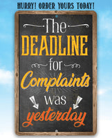 The Deadline For Complaints Was Yesterday - Metal Sign