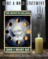 The Moon is Calling and I must Go - Metal Sign