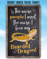 The More People I Meet The More I Love My Bearded Dragon - Metal Sign