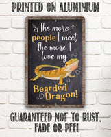 The More People I Meet The More I Love My Bearded Dragon - Metal Sign