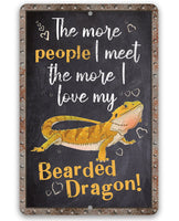 The More People I Meet The More I Love My Bearded Dragon - Metal Sign