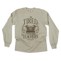 Teacher - The Tired Teachers Department - LONG SLEEVE Comfort Colors Tee