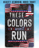 These Colors Won't Run - Metal Sign