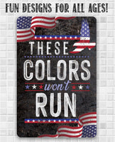 These Colors Won't Run - Metal Sign