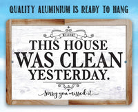 This House Was Clean Yesterday - Metal Sign