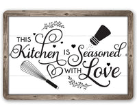 This Kitchen is Seasoned with Love - Metal Sign