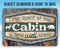Time Spent At The Cabin Is Time Well Spent - Metal Sign