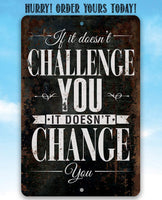 If It Doesn't Challenge You, It Doesn't Change You - Metal Sign