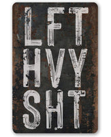 Lift Heavy Shit - Metal Sign
