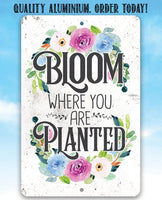 Bloom Where You Are Planted  - Metal Sign