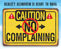 Caution No Complaining - Metal Sign