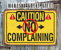 Caution No Complaining - Metal Sign