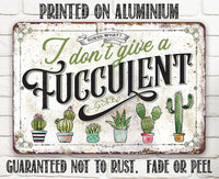 I Don't Give A Fucculent - Metal Sign