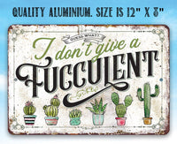 I Don't Give A Fucculent - Metal Sign
