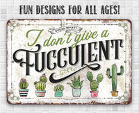 I Don't Give A Fucculent - Metal Sign