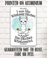 I Was Like Whatever Bitches and the Bitches Whatevered - Metal Sign
