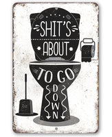 Shit's About To Go Down - Metal Sign