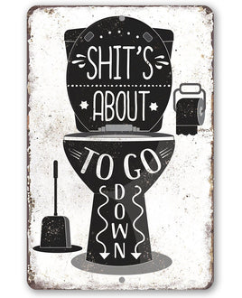 Shit's About To Go Down - Metal Sign