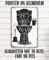 Shit's About To Go Down - Metal Sign